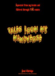 Squeezed from my brains and filtered through a comic creator, I present to you some Tales From My Mindverse.